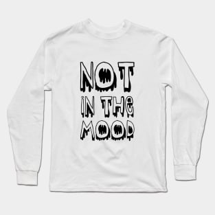 Not in the Mood! Long Sleeve T-Shirt